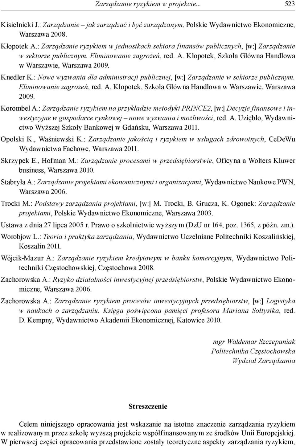 Knedler K.: Nowe wyzwania dla administracji publicznej, [w:] Zarządzanie w sektorze publicznym. Eliminowanie zagrożeń, red. A. Kłopotek, Szkoła Główna Handlowa w Warszawie, Warszawa 2009. Korombel A.