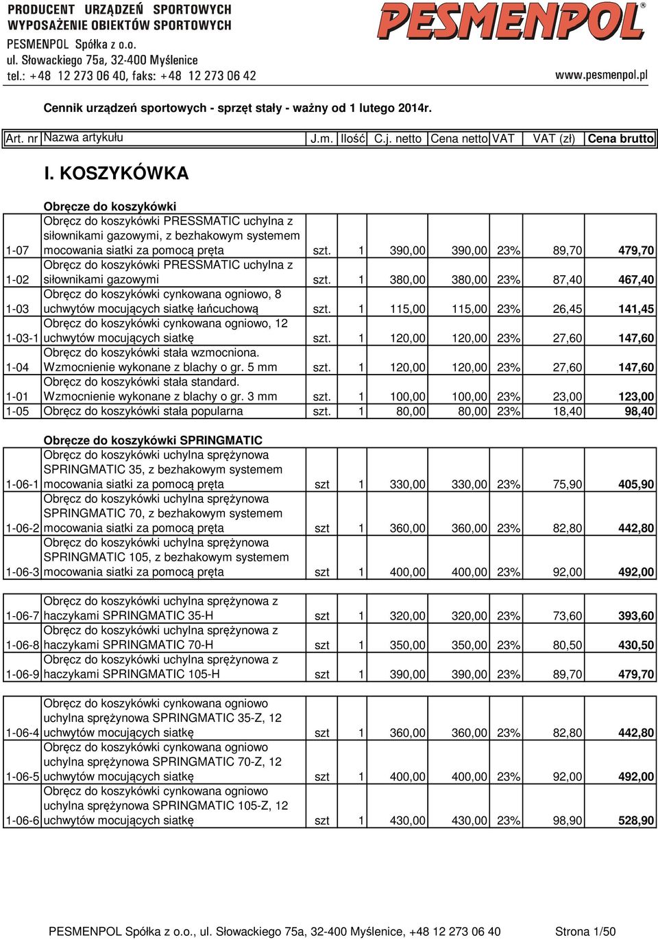 1 390,00 390,00 23% 89,70 479,70 1-02 Obręcz do koszykówki PRESSMATIC uchylna z siłownikami gazowymi szt.