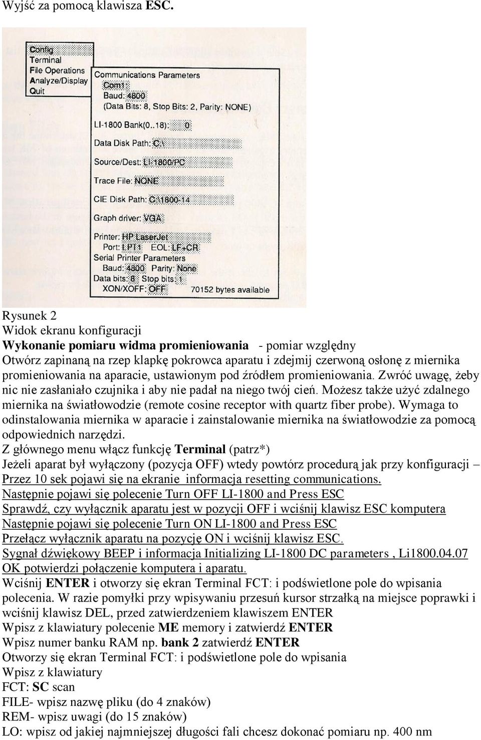 aparacie, ustawionym pod źródłem promieniowania. Zwróć uwagę, żeby nic nie zasłaniało czujnika i aby nie padał na niego twój cień.