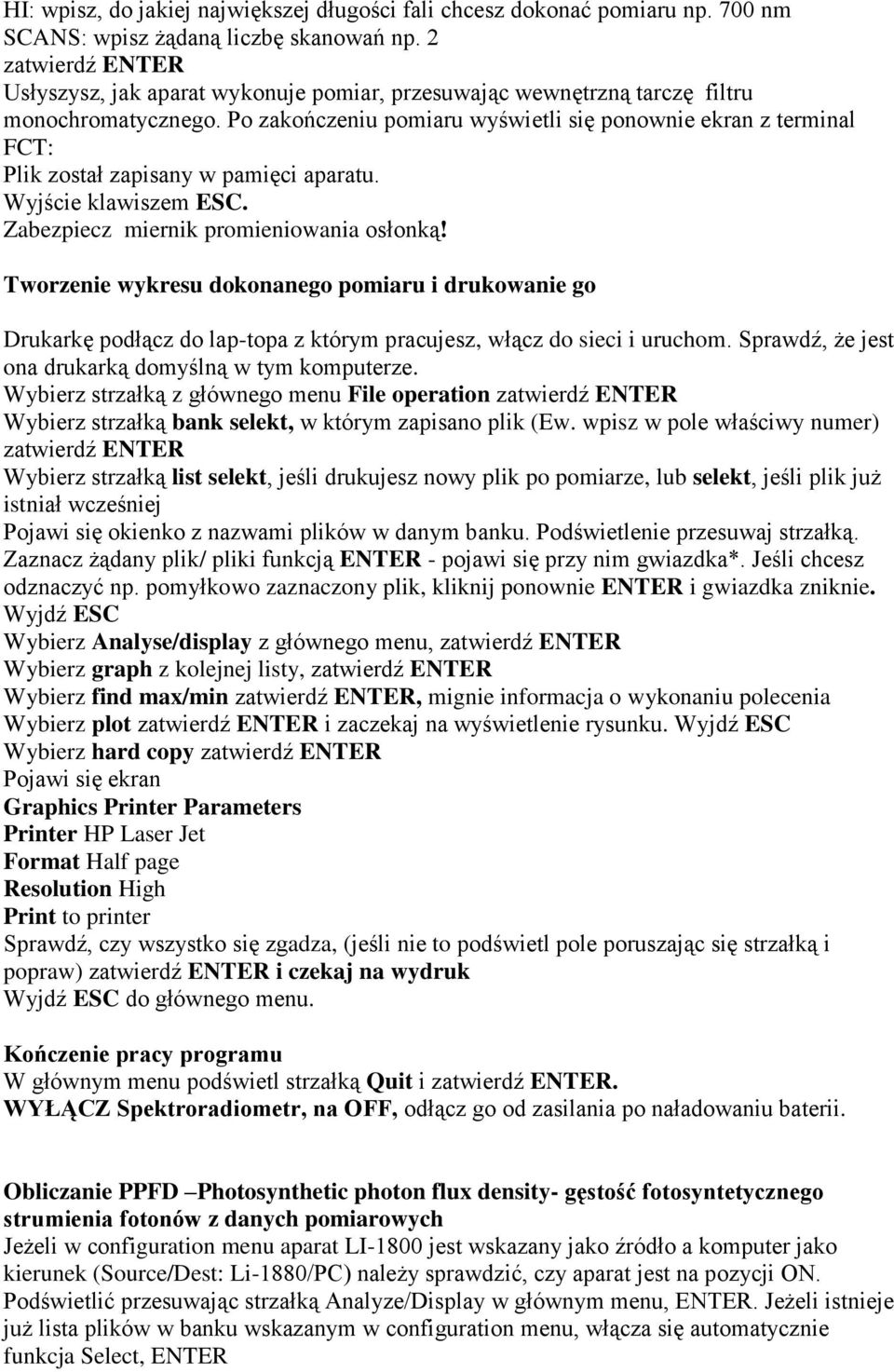 Po zakończeniu pomiaru wyświetli się ponownie ekran z terminal FCT: Plik został zapisany w pamięci aparatu. Wyjście klawiszem ESC. Zabezpiecz miernik promieniowania osłonką!