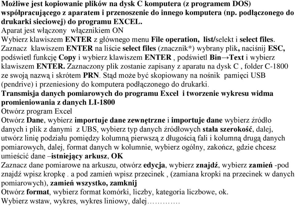 Zaznacz klawiszem ENTER na liście select files (znacznik*) wybrany plik, naciśnij ESC, podświetl funkcję Copy i wybierz klawiszem ENTER, podświetl Bin Text i wybierz klawiszem ENTER.