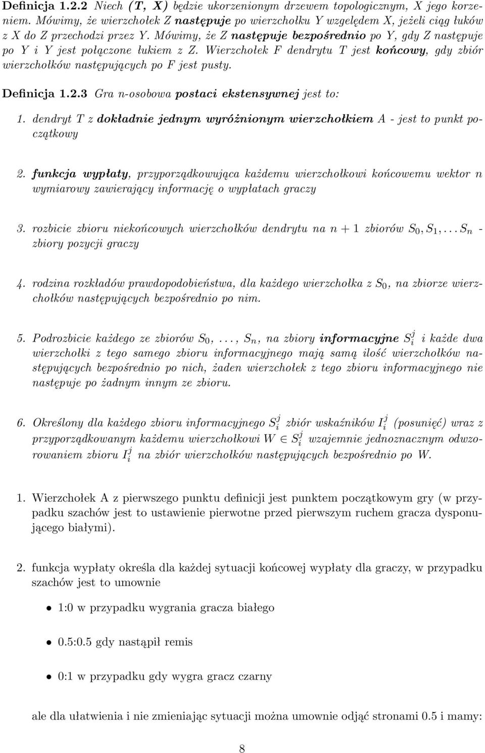 Mówimy, że Z następuje bezpośrednio po Y, gdy Z następuje po Y i Y jest połączone łukiem z Z. Wierzchołek F dendrytu T jest końcowy, gdy zbiór wierzchołków następujących po F jest pusty. Definicja 1.