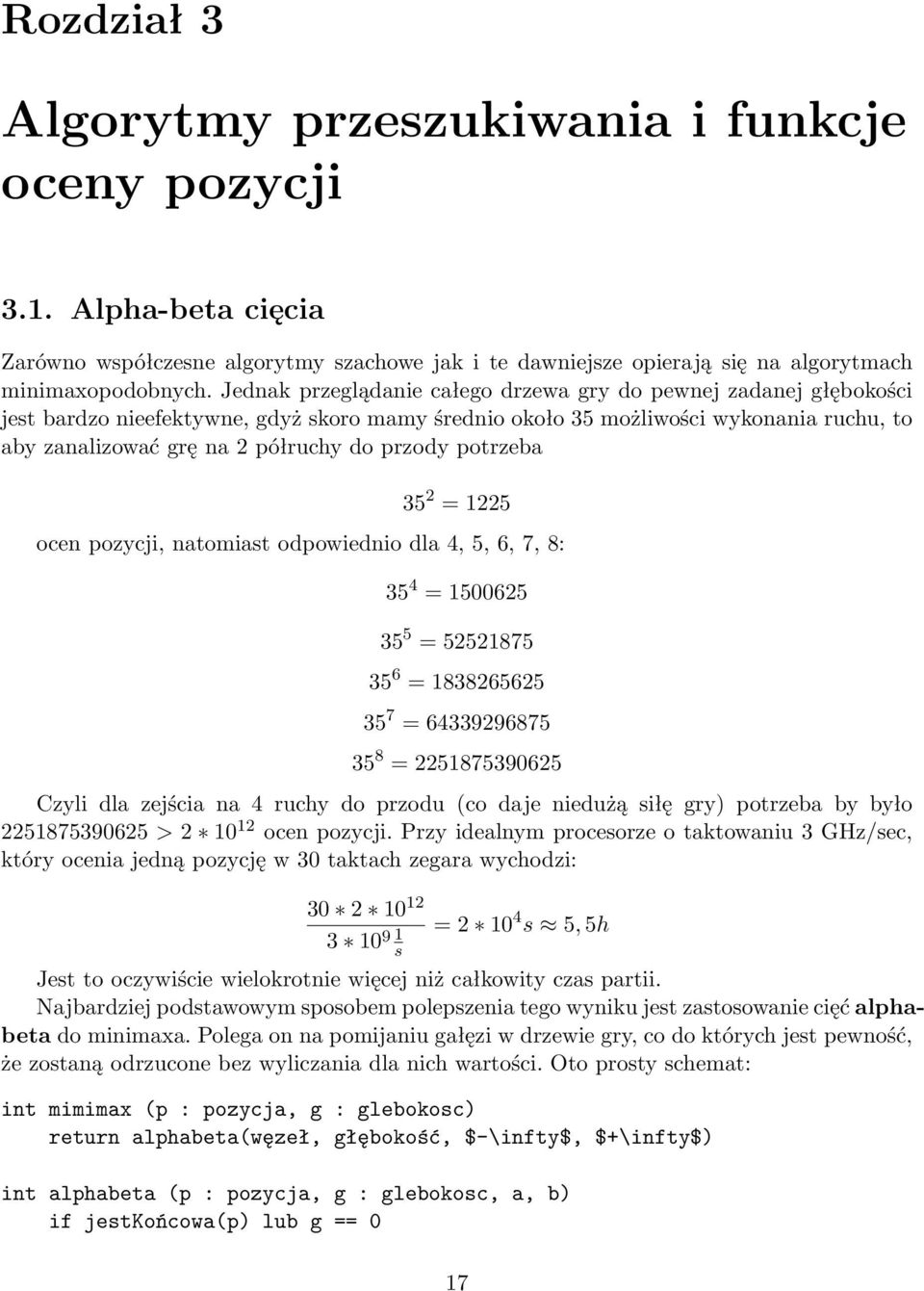 przody potrzeba 35 2 = 1225 ocen pozycji, natomiast odpowiednio dla 4, 5, 6, 7, 8: 35 4 = 1500625 35 5 = 52521875 35 6 = 1838265625 35 7 = 64339296875 35 8 = 2251875390625 Czyli dla zejścia na 4