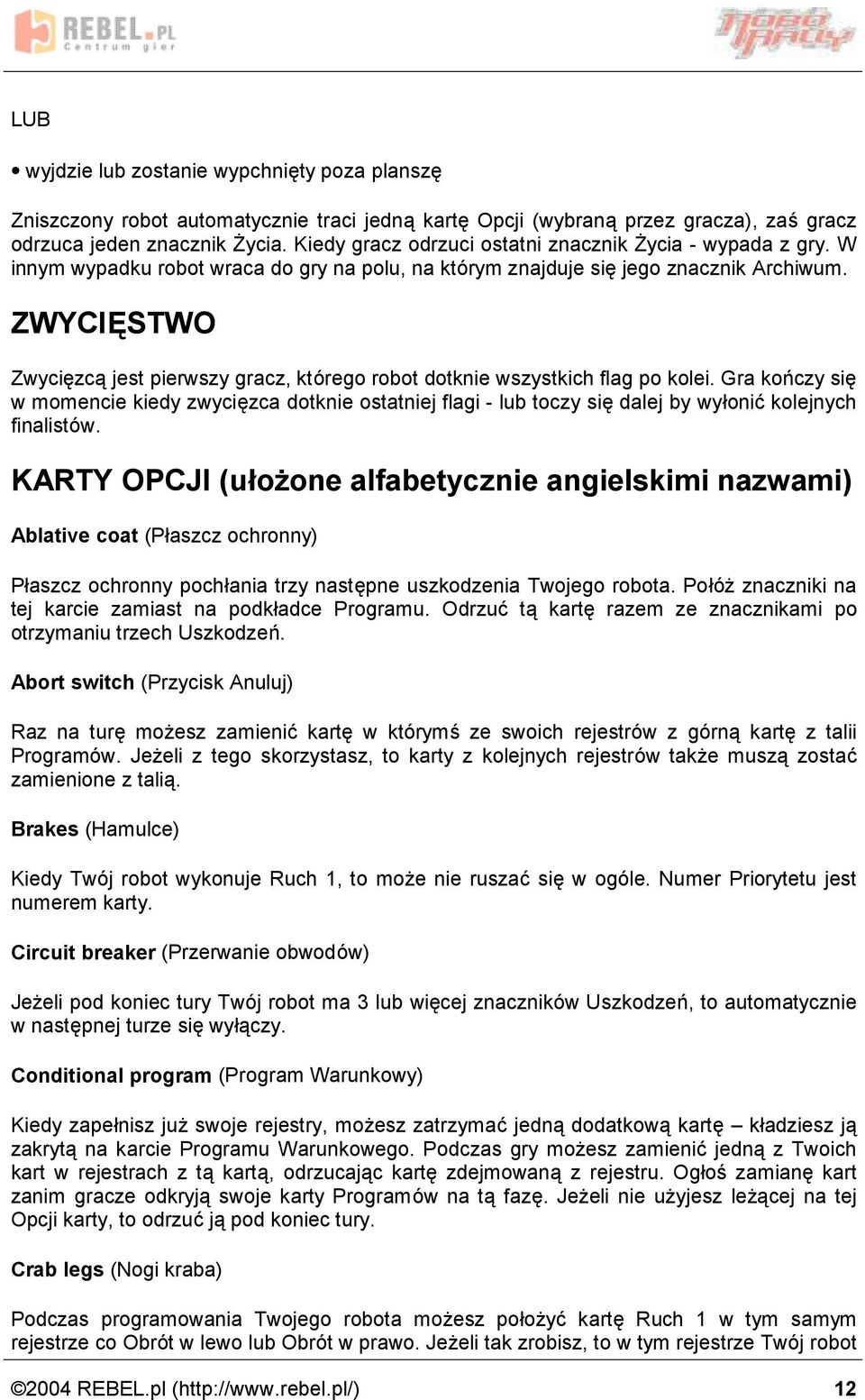 ZWYCIESTWO Zwycie zca jest pierwszy gracz, kto rego robot dotknie wszystkich flag po kolei.