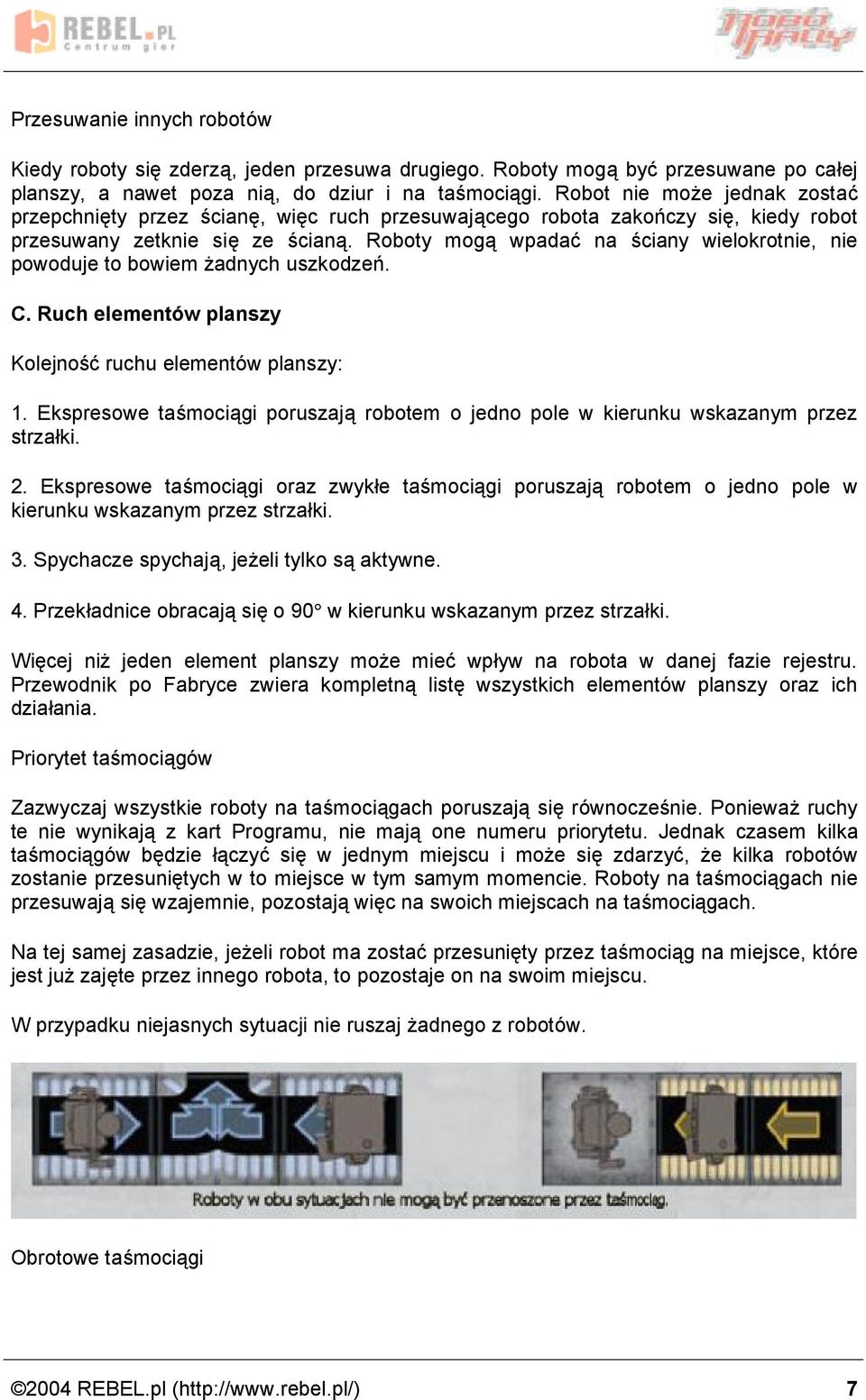 Roboty moga wpadac na sciany wielokrotnie, nie powoduje to bowiem z adnych uszkodzen. C. Ruch elemento w planszy Kolejnosc ruchu elemento w planszy: 1.