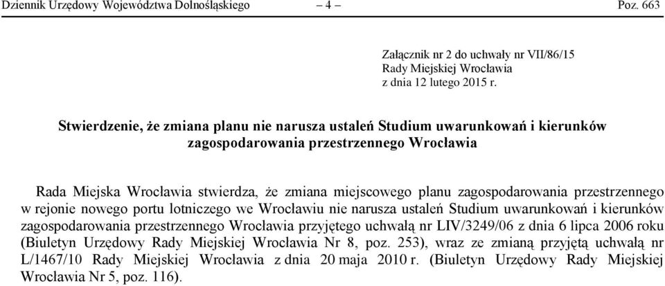 Rada Miejska Wrocławia stwierdza, że zmiana miejscowego planu zagospodarowania przestrzennego w rejonie nowego portu lotniczego we Wrocławiu nie narusza ustaleń Studium