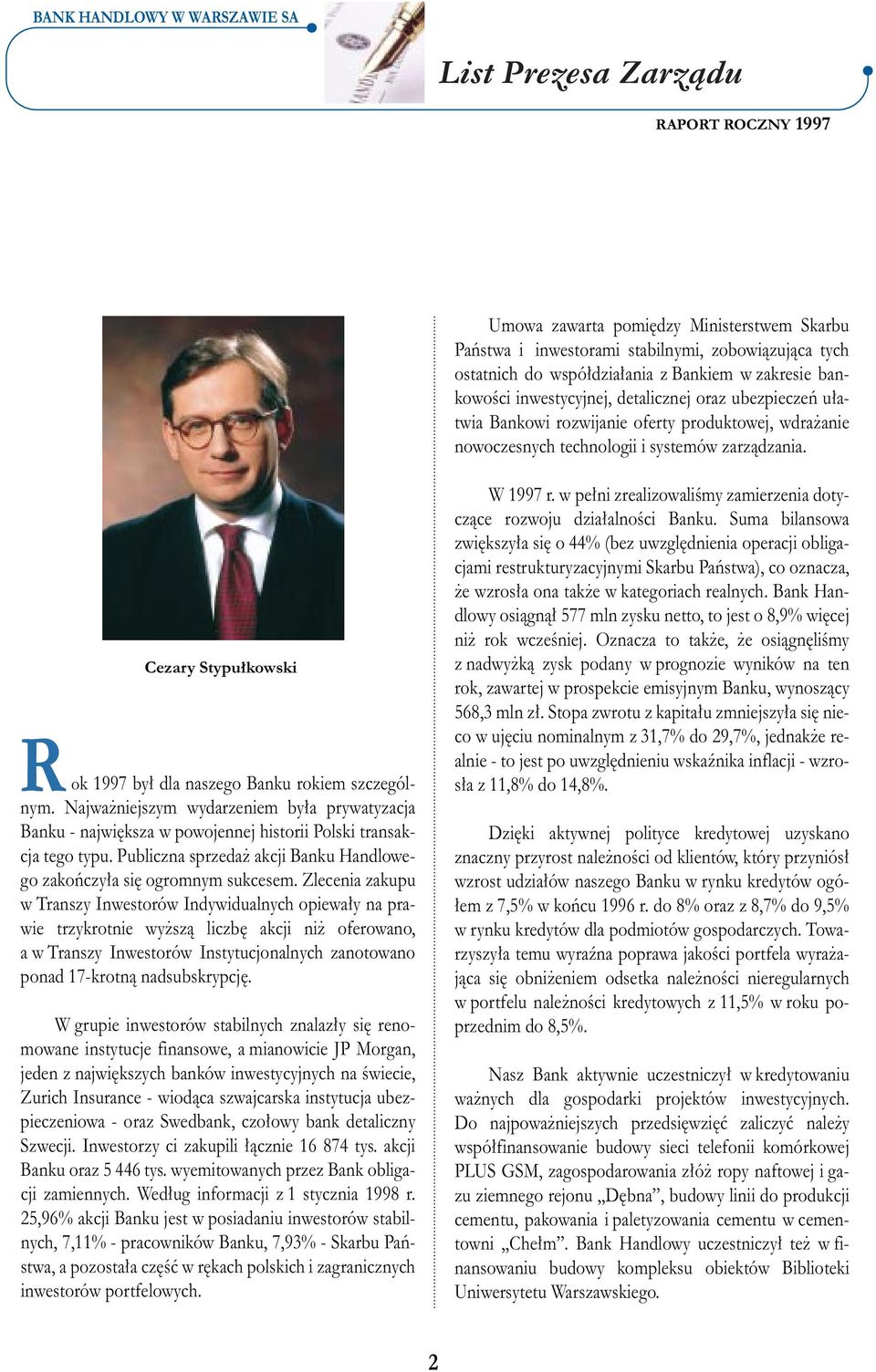 Cezary Stypu kowski Rok 1997 by dla naszego Banku rokiem szczególnym. Najwa niejszym wydarzeniem by a prywatyzacja Banku - najwi ksza w powojennej historii Polski transakcja tego typu.