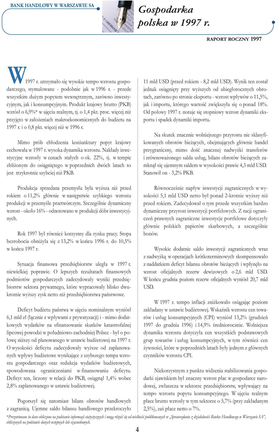 wi cej ni przyj to w za o eniach makroekonomicznych do bud etu na 1997 r. i o 0,8 pkt. wi cej ni w 1996 r. Mimo prób ch odzenia koniunktury popyt krajowy cechowa a w 1997 r. wysoka dynamika wzrostu.