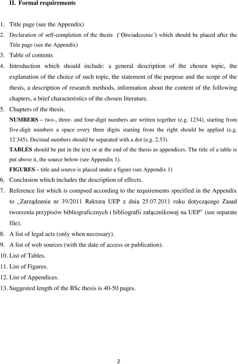 Introduction which should include: a general description of the chosen topic, the explanation of the choice of such topic, the statement of the purpose and the scope of the thesis, a description of