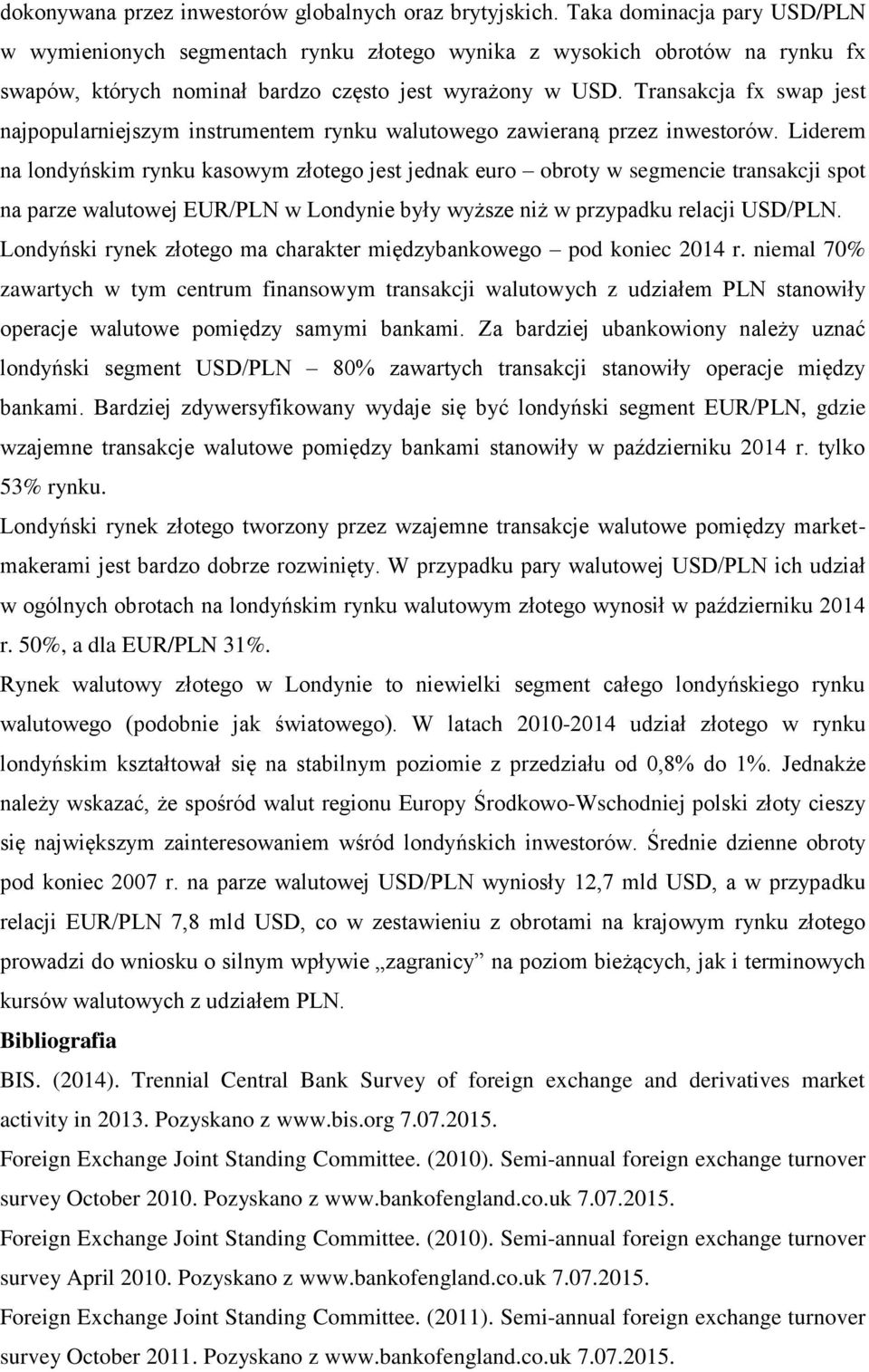 Transakcja fx swap jest najpopularniejszym instrumentem rynku walutowego zawieraną przez inwestorów.