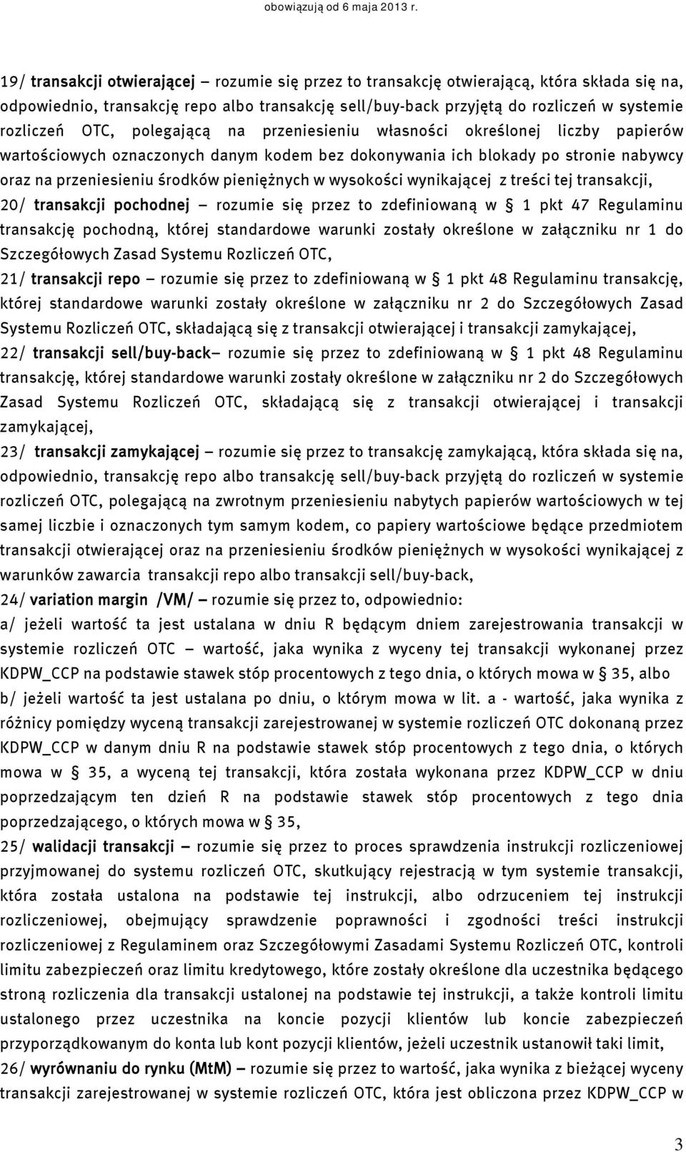 wysokości wynikającej z treści tej transakcji, 20/ transakcji pochodnej rozumie się przez to zdefiniowaną w 1 pkt 47 Regulaminu transakcję pochodną, której standardowe warunki zostały określone w