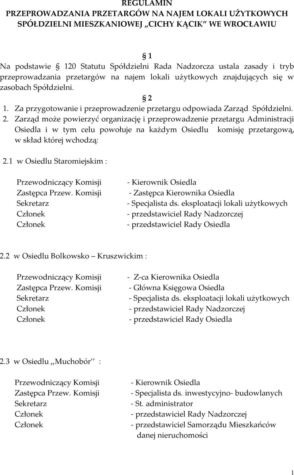 1. Za przygotowanie i przeprowadzenie przetargu odpowiada Zarząd Spółdzielni. 2.