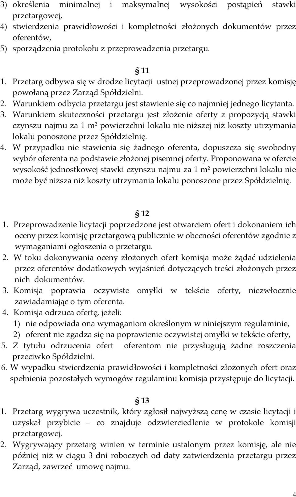 Warunkiem odbycia przetargu jest stawienie się co najmniej jednego licytanta. 3.