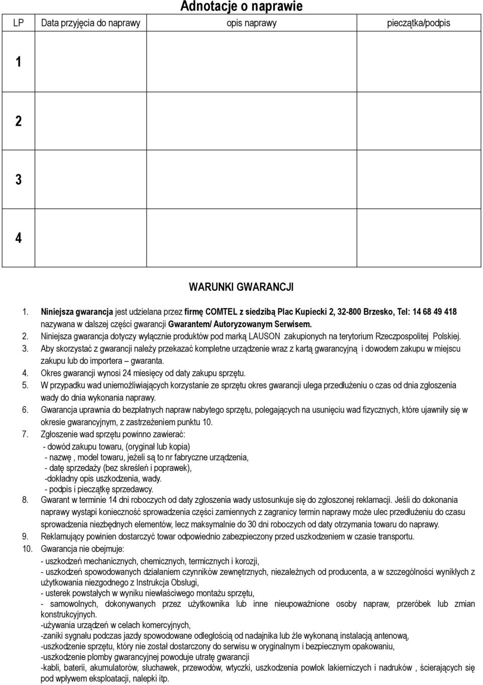 3. Aby skorzystać z gwarancji należy przekazać kompletne urządzenie wraz z kartą gwarancyjną i dowodem zakupu w miejscu zakupu lub do importera gwaranta. 4.