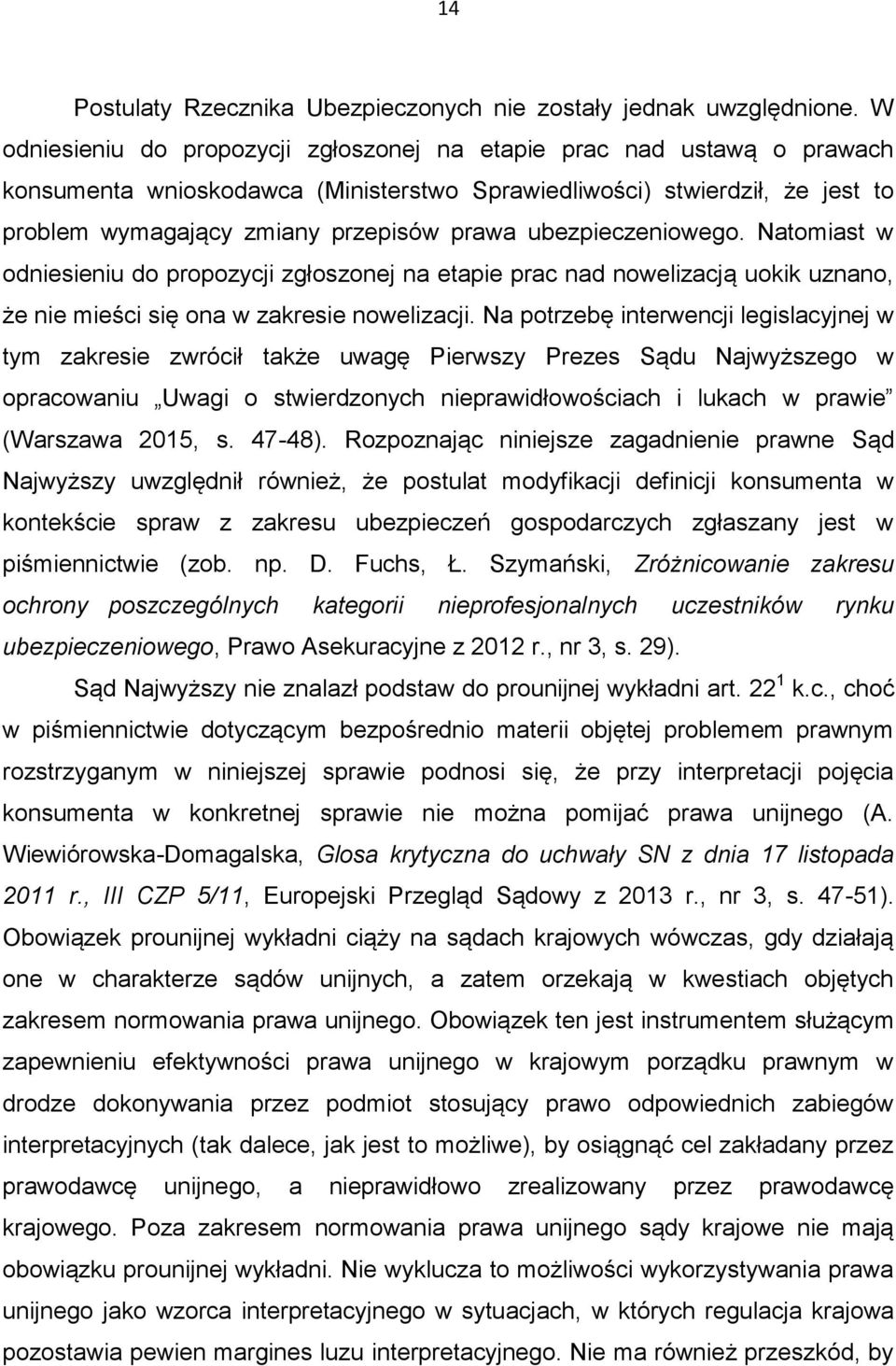 ubezpieczeniowego. Natomiast w odniesieniu do propozycji zgłoszonej na etapie prac nad nowelizacją uokik uznano, że nie mieści się ona w zakresie nowelizacji.