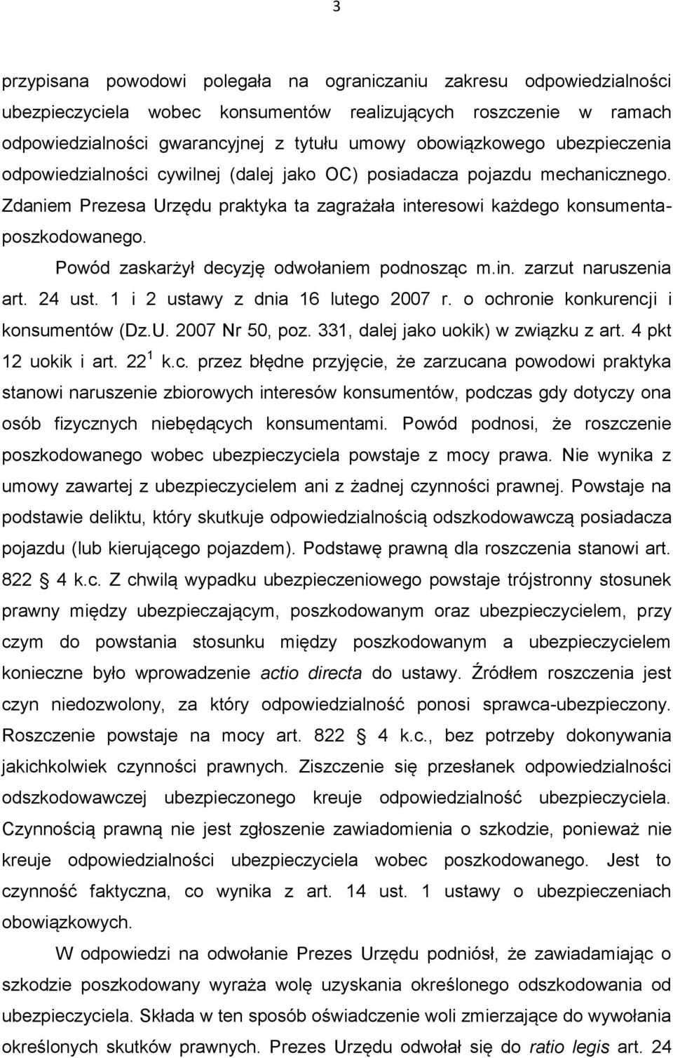 Powód zaskarżył decyzję odwołaniem podnosząc m.in. zarzut naruszenia art. 24 ust. 1 i 2 ustawy z dnia 16 lutego 2007 r. o ochronie konkurencji i konsumentów (Dz.U. 2007 Nr 50, poz.