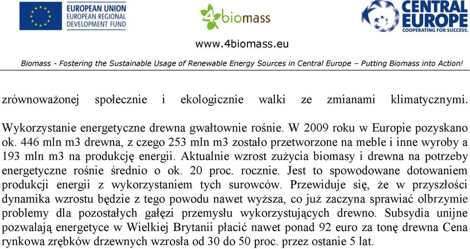 446 mln m3 drewna, z czego 253 mln m3 zostało przetworzone na meble i inne wyroby a 193 mln m3 na produkcję energii.