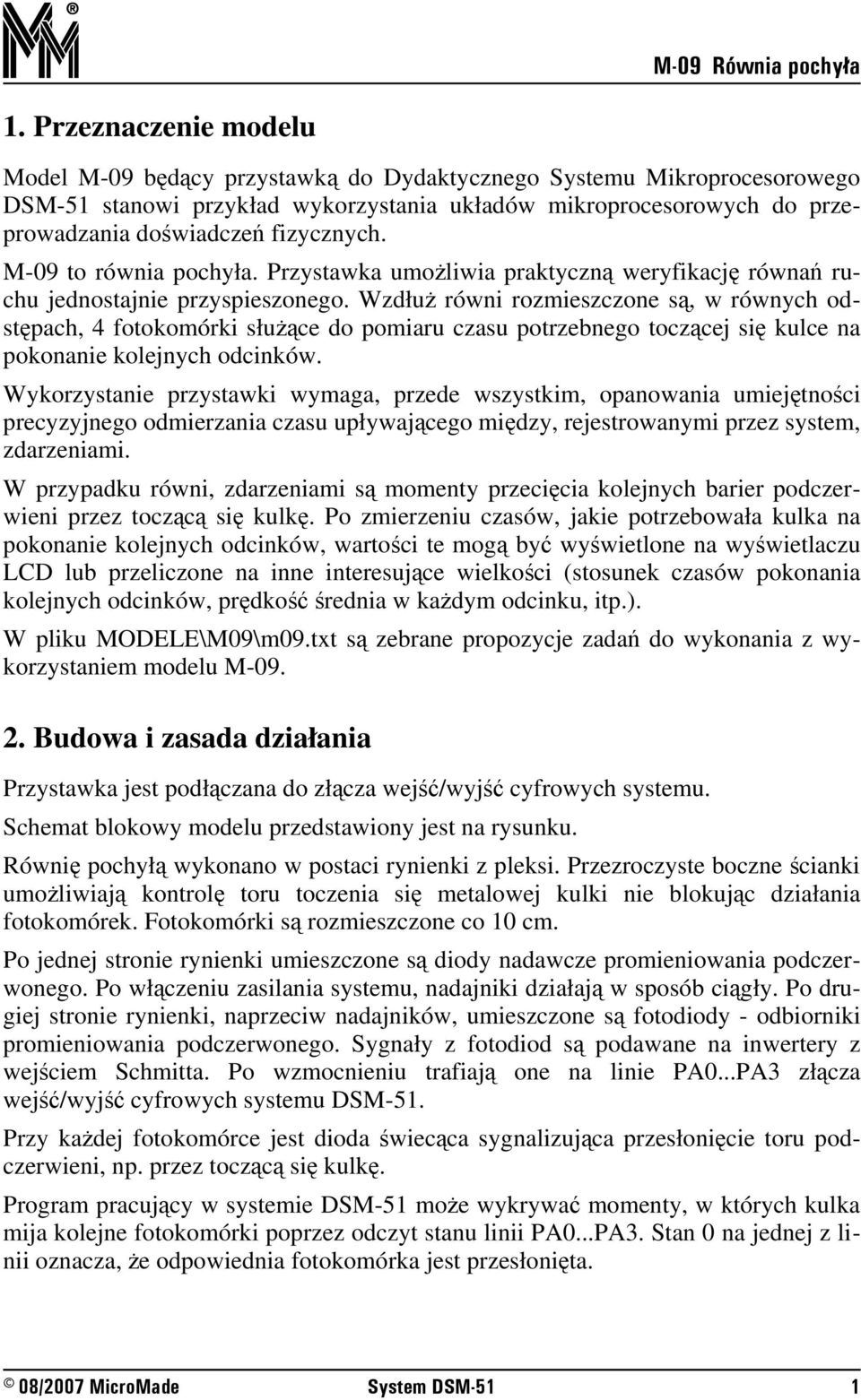 fizycznych. M-09 to równia pochyła. Przystawka umoŝliwia praktyczną weryfikację równań ruchu jednostajnie przyspieszonego.