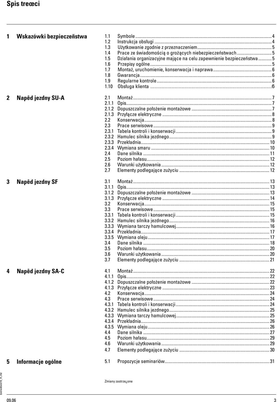 .. 7 2.1.2 Dopuszczalne położenie montażowe... 7 2.1.3 Przyłącze elektryczne... 8 2.2 Konserwacja... 8 2.3 Prace serwisowe... 9 2.3.1 Tabela kontroli i konserwacji... 9 2.3.2 Hamulec silnika jezdnego.