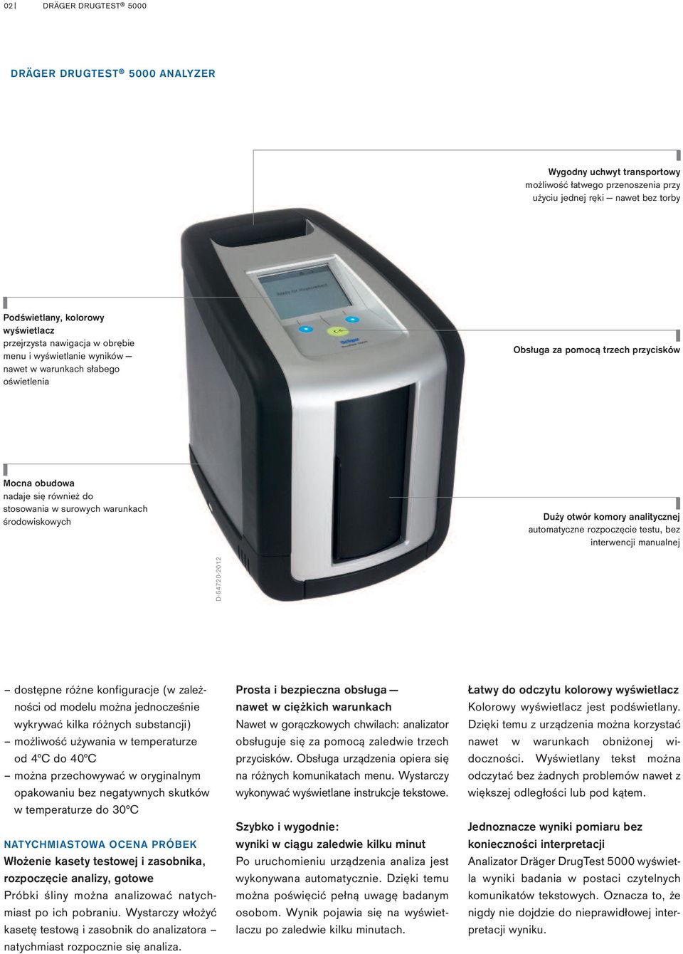 środowiskowych Duży otwór komory analitycznej automatyczne rozpoczęcie testu, bez interwencji manualnej D-54720-2012 dostępne różne konfiguracje (w zależności od modelu można jednocześnie wykrywać