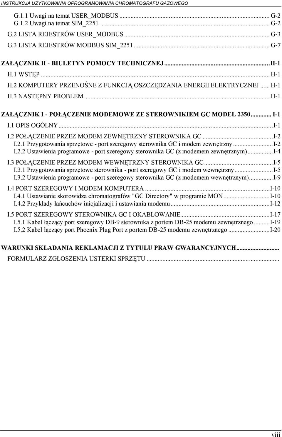 1 OPIS OGÓLNY...I-1 I.2 POŁĄCZENIE PRZEZ MODEM ZEWNĘTRZNY STEROWNIKA GC...I-2 I.2.1 Przygotowania sprzętowe - port szeregowy sterownika GC i modem zewnętrzny...i-2 I.2.2 Ustawienia programowe - port szeregowy sterownika GC (z modemem zewnętrznym).