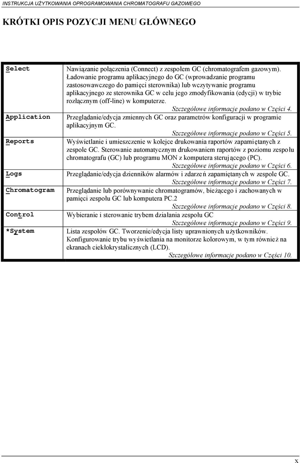 trybie rozłącznym (off-line) w komputerze. Szczegółowe informacje podano w Części 4. Przeglądanie/edycja zmiennych GC oraz parametrów konfiguracji w programie aplikacyjnym GC.