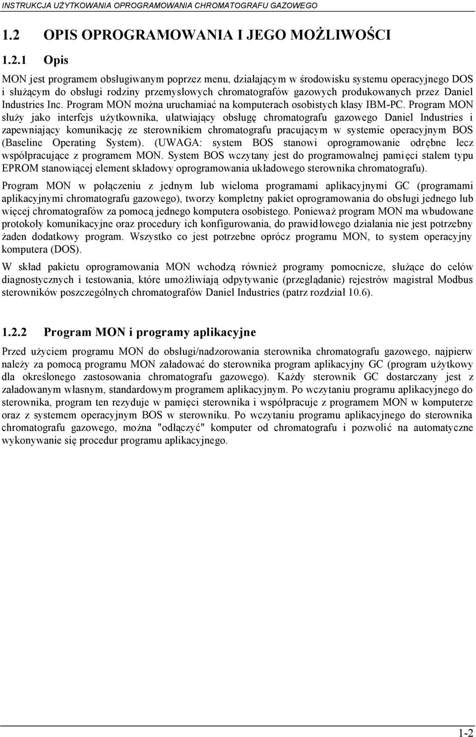 Program MON służy jako interfejs użytkownika, ułatwiający obsługę chromatografu gazowego Daniel Industries i zapewniający komunikację ze sterownikiem chromatografu pracującym w systemie operacyjnym