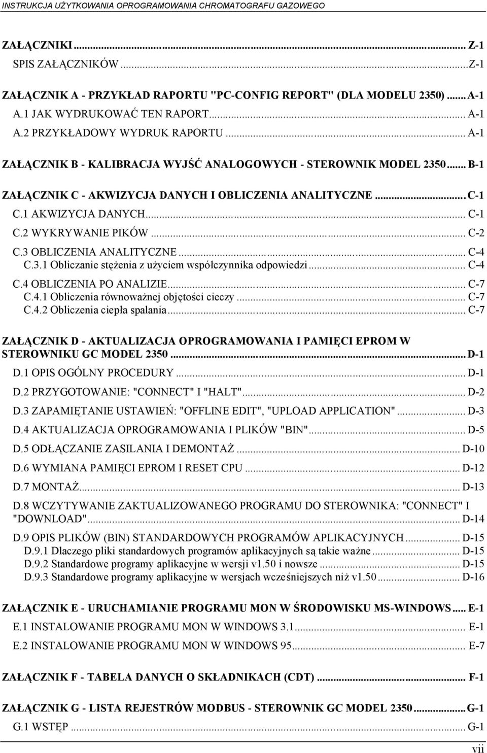 3 OBLICZENIA ANALITYCZNE... C-4 C.3.1 Obliczanie stężenia z użyciem współczynnika odpowiedzi... C-4 C.4 OBLICZENIA PO ANALIZIE... C-7 C.4.1 Obliczenia równoważnej objętości cieczy... C-7 C.4.2 Obliczenia ciepła spalania.