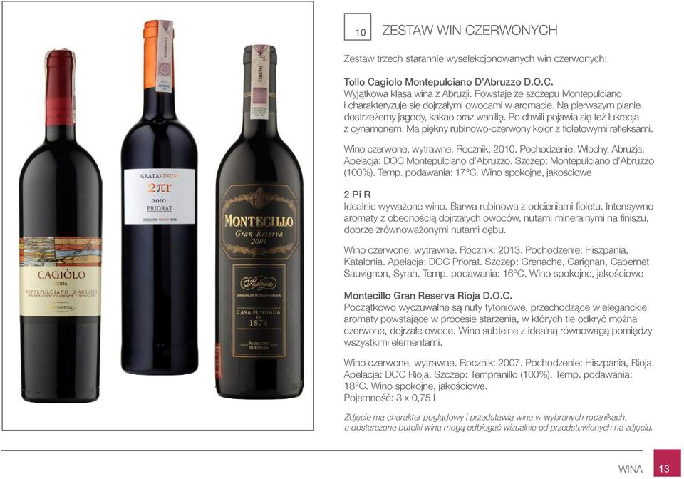 Ma piękny rubinowo-czerwony kolor z fioletowymi refleksami. Wino czerwone, wytrawne. Rocznik: 2010. Pochodzenie: Włochy, Abruzja. Apelacja: DOC Montepulciano d Abruzzo.