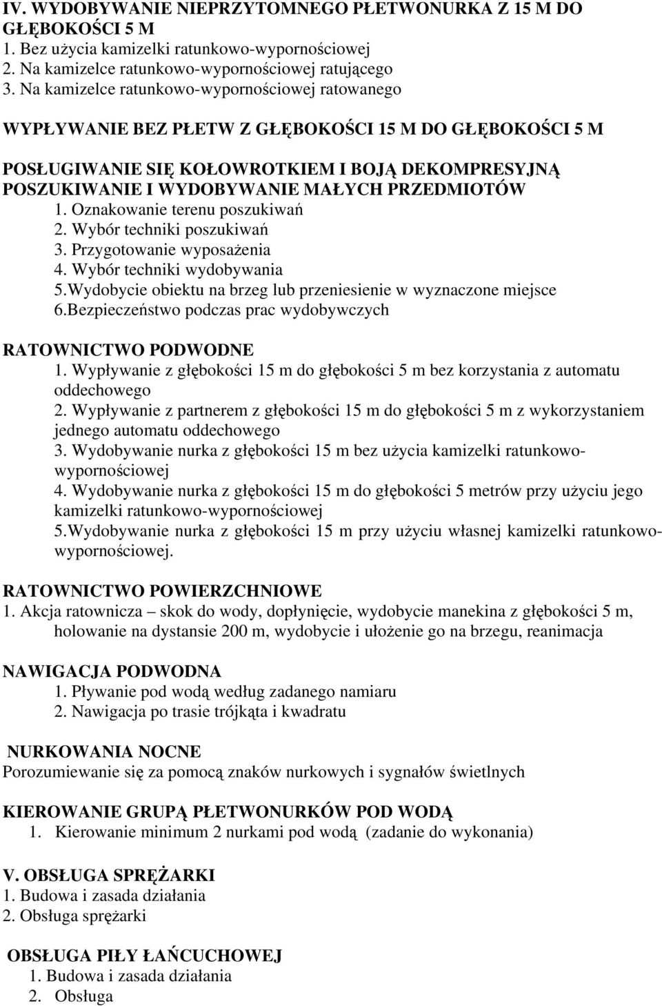 PRZEDMIOTÓW 1. Oznakowanie terenu poszukiwań 2. Wybór techniki poszukiwań 3. Przygotowanie wyposażenia 4. Wybór techniki wydobywania 5.