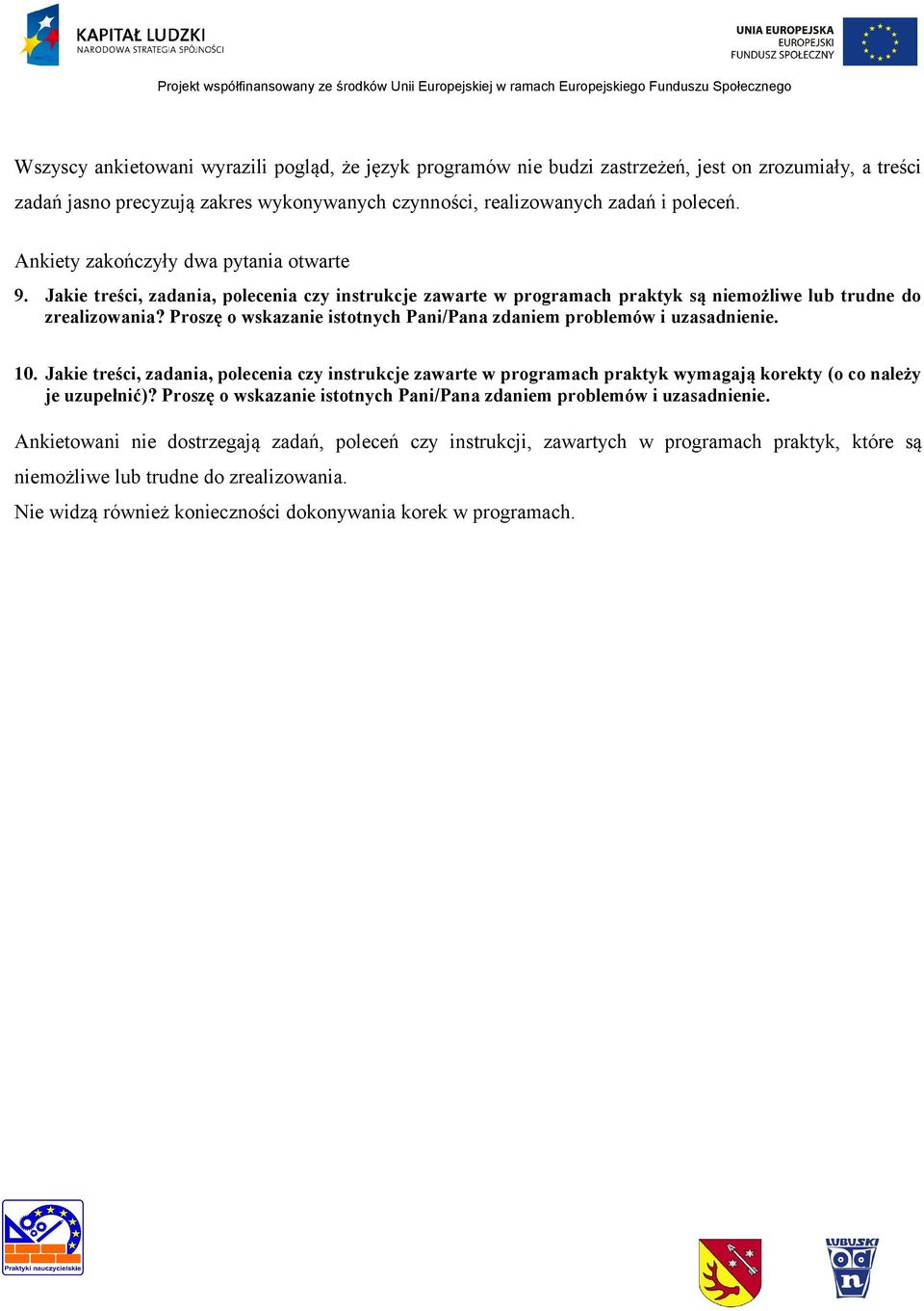 Proszę o wskazanie istotnych Pani/Pana zdaniem problemów i uzasadnienie. 10. Jakie treści, zadania, polecenia czy instrukcje zawarte w programach praktyk wymagają korekty (o co należy je uzupełnić)?