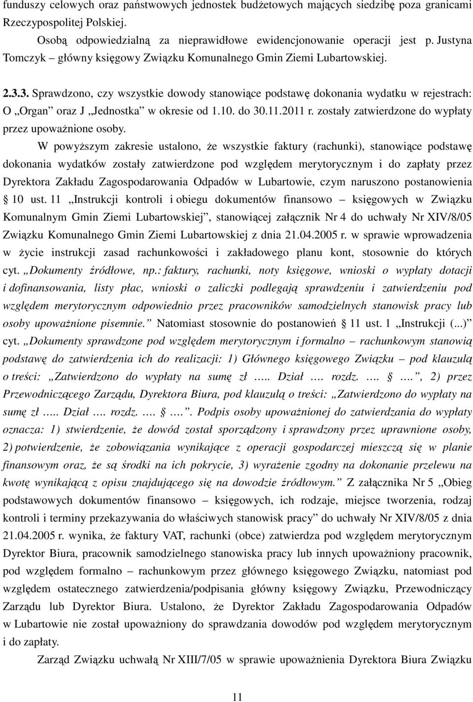 3. Sprawdzono, czy wszystkie dowody stanowiące podstawę dokonania wydatku w rejestrach: O Organ oraz J Jednostka w okresie od 1.10. do 30.11.2011 r.