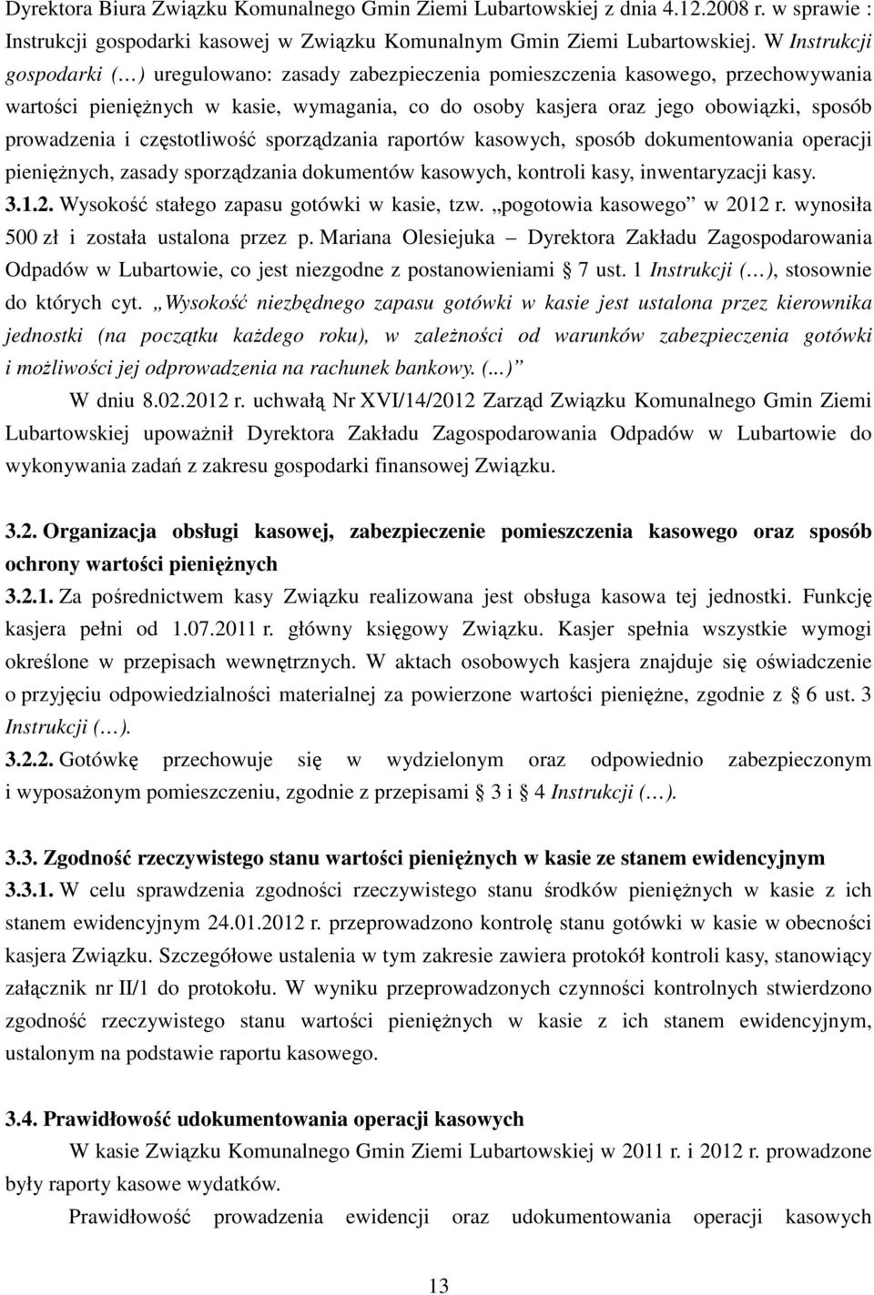 prowadzenia i częstotliwość sporządzania raportów kasowych, sposób dokumentowania operacji pieniężnych, zasady sporządzania dokumentów kasowych, kontroli kasy, inwentaryzacji kasy. 3.1.2.