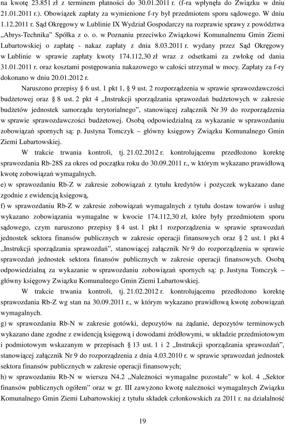 112,30 zł wraz z odsetkami za zwłokę od dania 31.01.2011 r. oraz kosztami postępowania nakazowego w całości utrzymał w mocy. Zapłaty za f-ry dokonano w dniu 20.01.2012 r. Naruszono przepisy 6 ust.