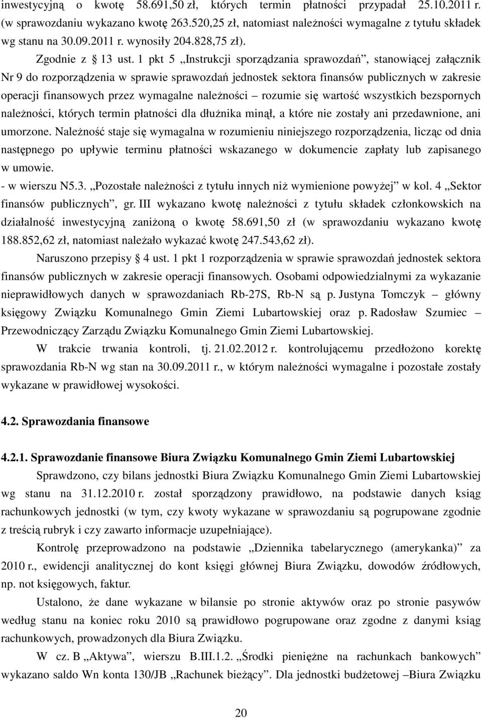 1 pkt 5 Instrukcji sporządzania sprawozdań, stanowiącej załącznik Nr 9 do rozporządzenia w sprawie sprawozdań jednostek sektora finansów publicznych w zakresie operacji finansowych przez wymagalne