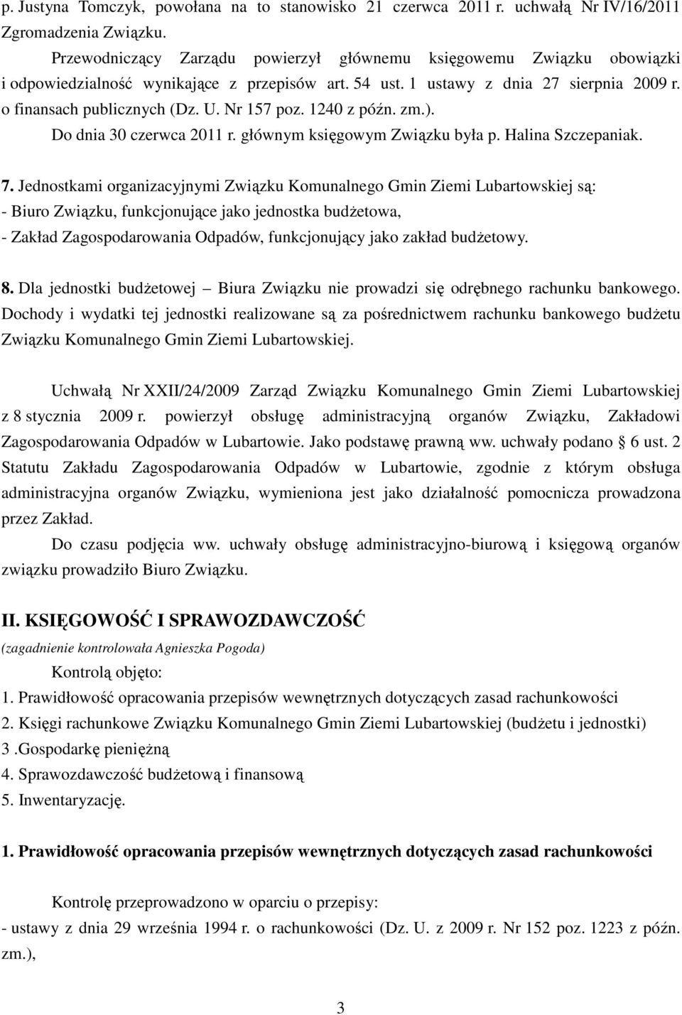 Nr 157 poz. 1240 z późn. zm.). Do dnia 30 czerwca 2011 r. głównym księgowym Związku była p. Halina Szczepaniak. 7.