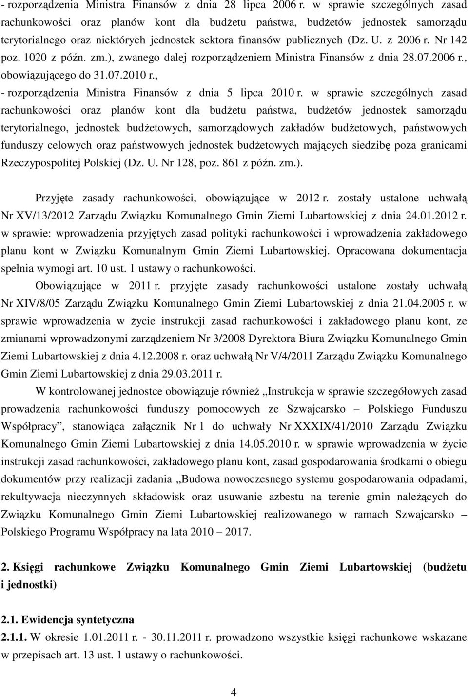 Nr 142 poz. 1020 z późn. zm.), zwanego dalej rozporządzeniem Ministra Finansów z dnia 28.07.2006 r., obowiązującego do 31.07.2010 r., - rozporządzenia Ministra Finansów z dnia 5 lipca 2010 r.