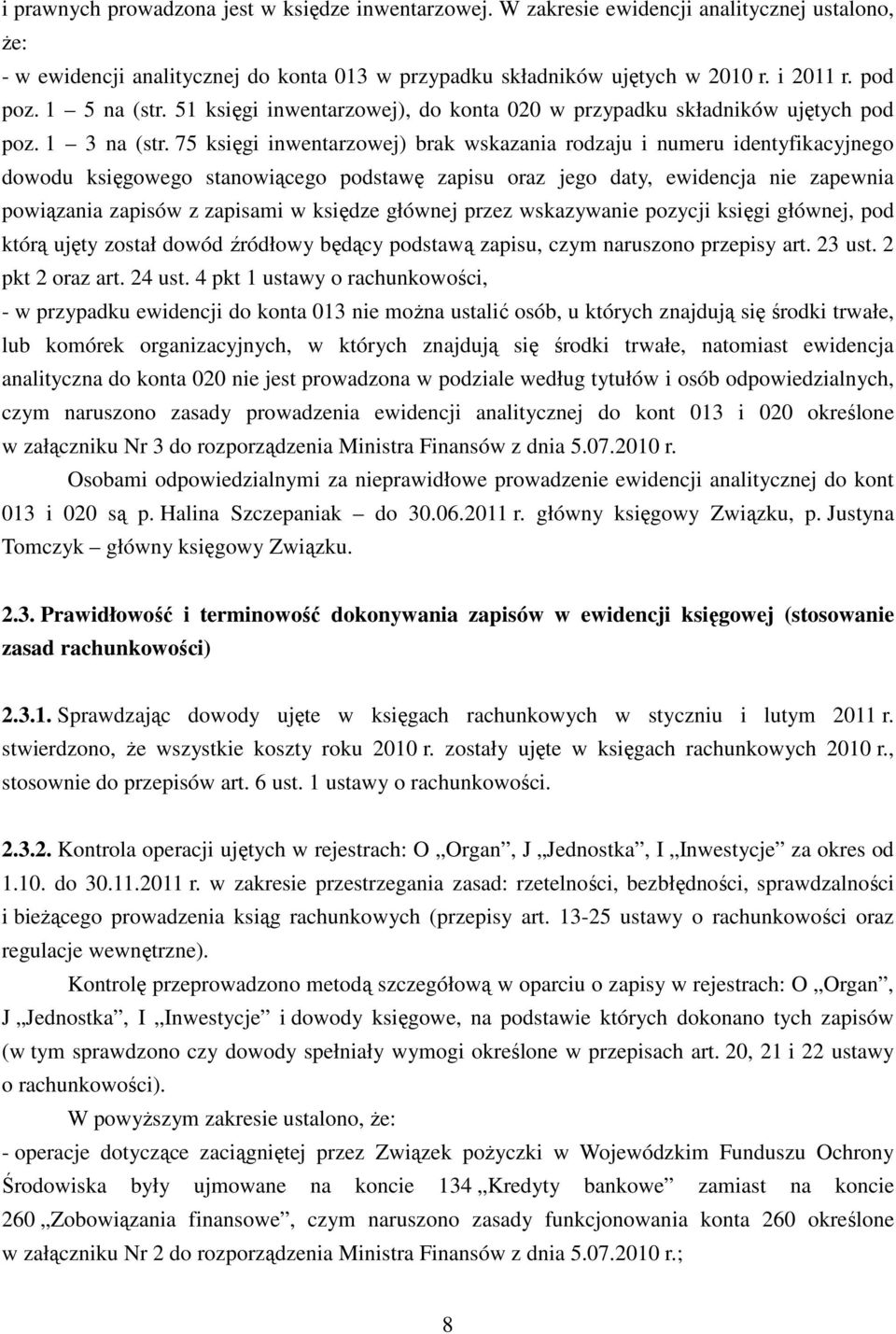 75 księgi inwentarzowej) brak wskazania rodzaju i numeru identyfikacyjnego dowodu księgowego stanowiącego podstawę zapisu oraz jego daty, ewidencja nie zapewnia powiązania zapisów z zapisami w