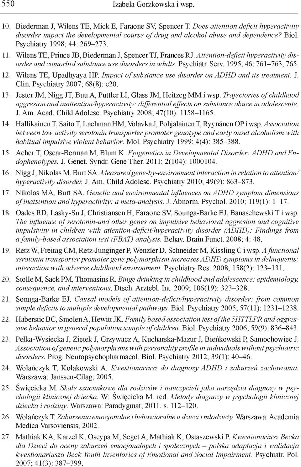 1995; 46: 761 763, 765. 12. Wiles TE, Upadhyaya HP. Impact of substace use disorder o ADHD ad its treatmet. J. Cli. Psychiatry 2007; 68(8): e20. 13.