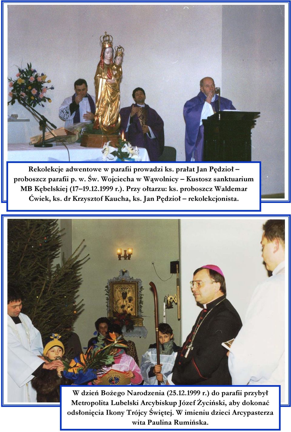 proboszcz Waldemar Ćwiek, ks. dr Krzysztof Kaucha, ks. Jan Pędzioł rekolekcjonista. W dzień Bożego Narodzenia (25.12.
