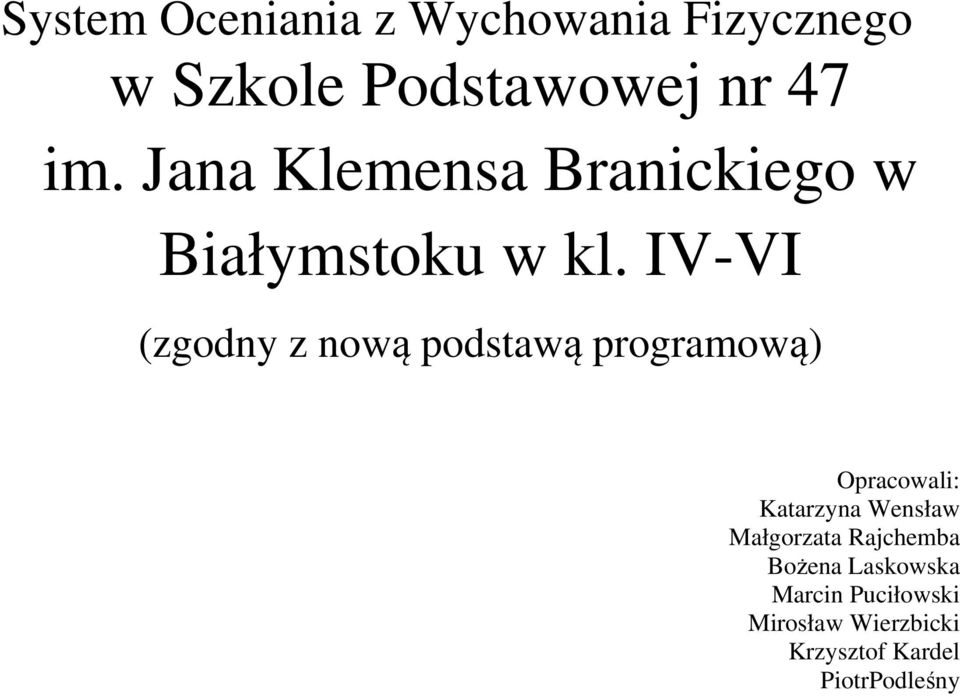 IV-VI (zgny z nową pstawą programową) Opracowali: Katarzyna Wensław