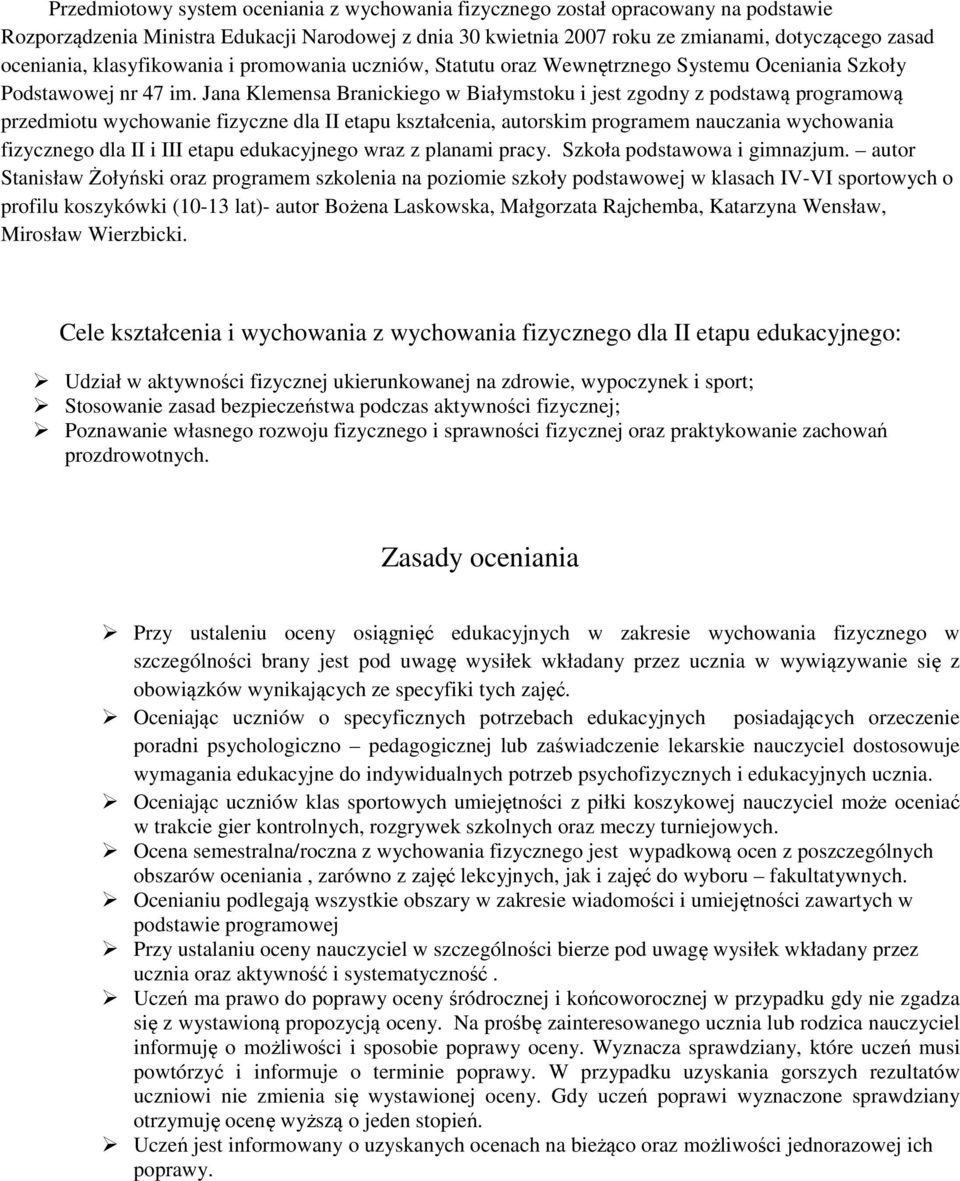 Jana Klemensa Branickiego w Białymstoku i jest zgny z pstawą programową przedmiotu wychowanie fizyczne dla II etapu kształcenia, autorskim programem nauczania wychowania fizycznego dla II i III etapu