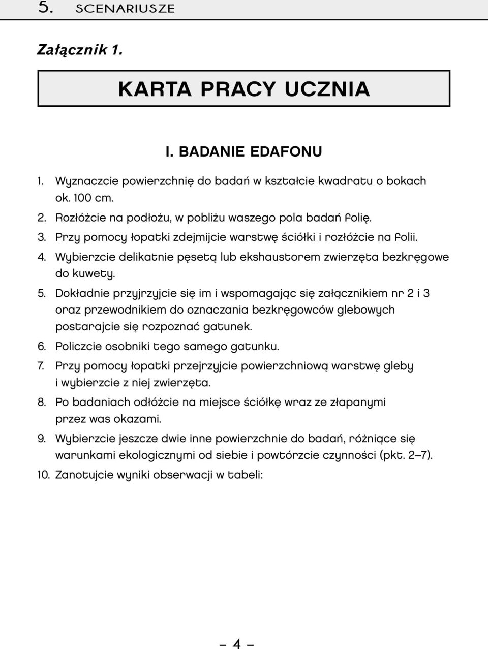 Wybierzcie delikatnie pęsetą lub ekshaustorem zwierzęta bezkręgowe do kuwety. 5.