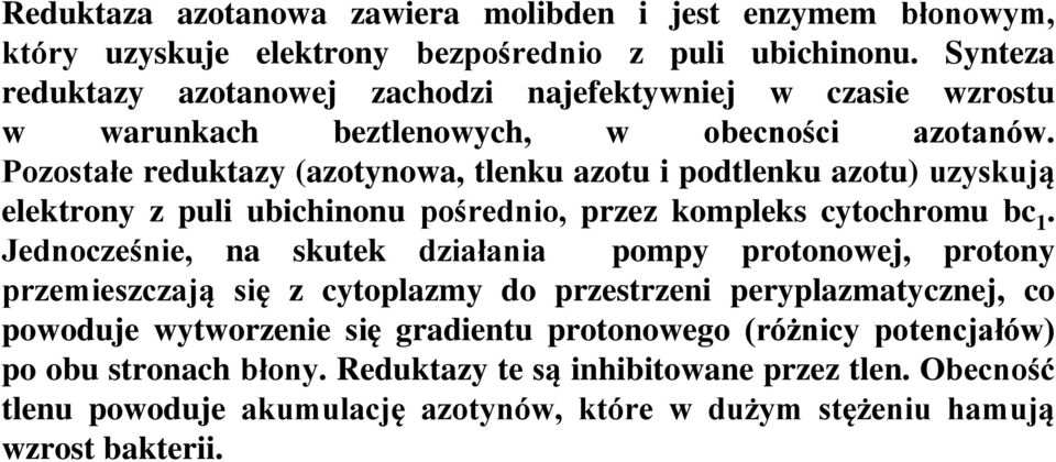 Pozostałe reduktazy (azotynowa, tlenku azotu i podtlenku azotu) uzyskują elektrony z puli ubichinonu pośrednio, przez kompleks cytochromu bc 1.