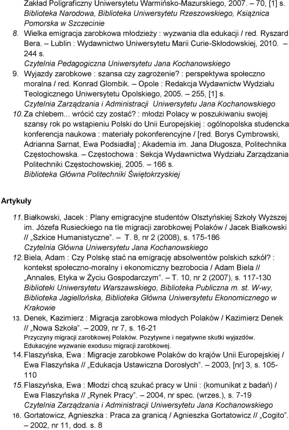 : perspektywa społeczno moralna / red. Konrad Glombik. Opole : Redakcja Wydawnictw Wydziału Teologicznego Uniwersytetu Opolskiego, 2005. 255, [1] s. 10. Za chlebem... wrócić czy zostać?