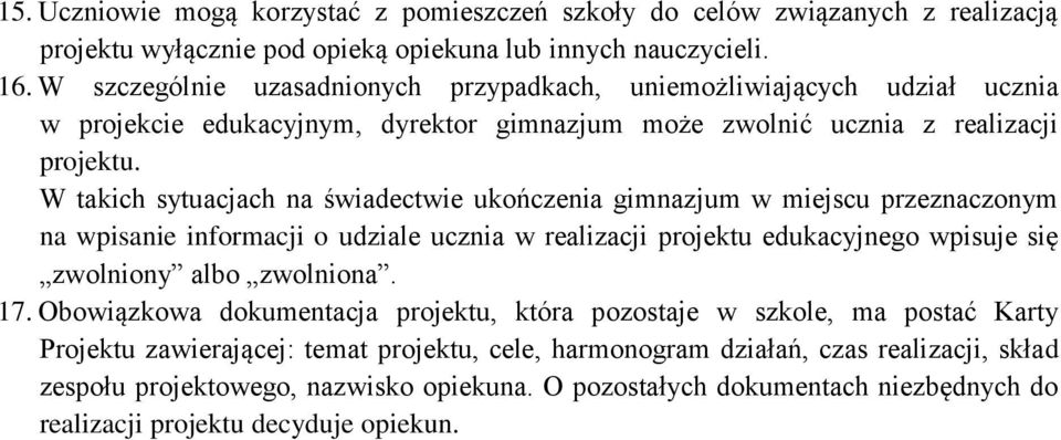 W takich sytuacjach na świadectwie ukończenia gimnazjum w miejscu przeznaczonym na wpisanie informacji o udziale ucznia w realizacji projektu edukacyjnego wpisuje się zwolniony albo zwolniona. 17.