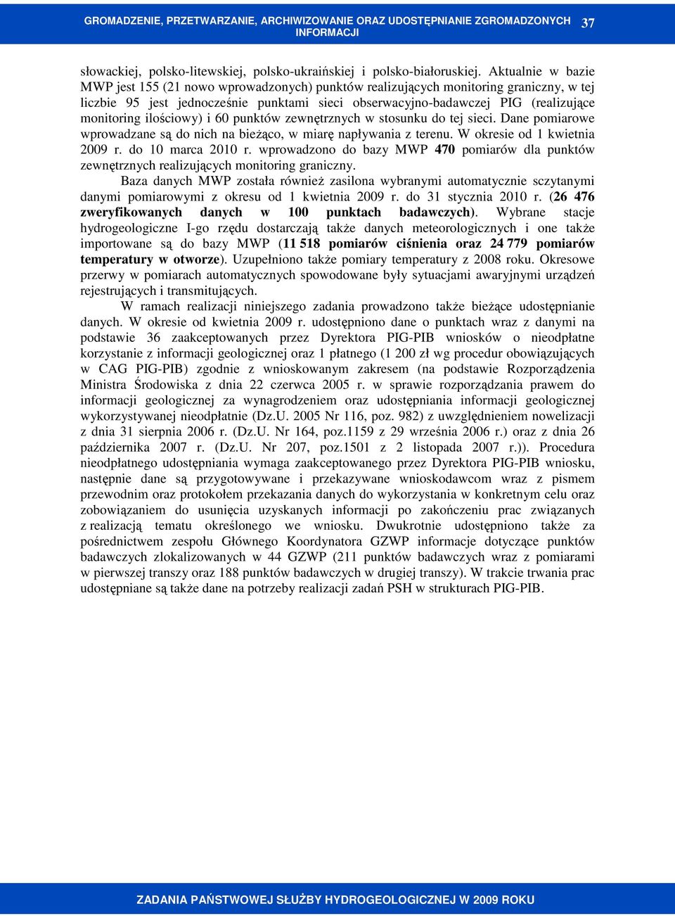 ilościowy) i 60 punktów zewnętrznych w stosunku do tej sieci. Dane pomiarowe wprowadzane są do nich na bieŝąco, w miarę napływania z terenu. W okresie od 1 kwietnia 2009 r. do 10 marca 2010 r.