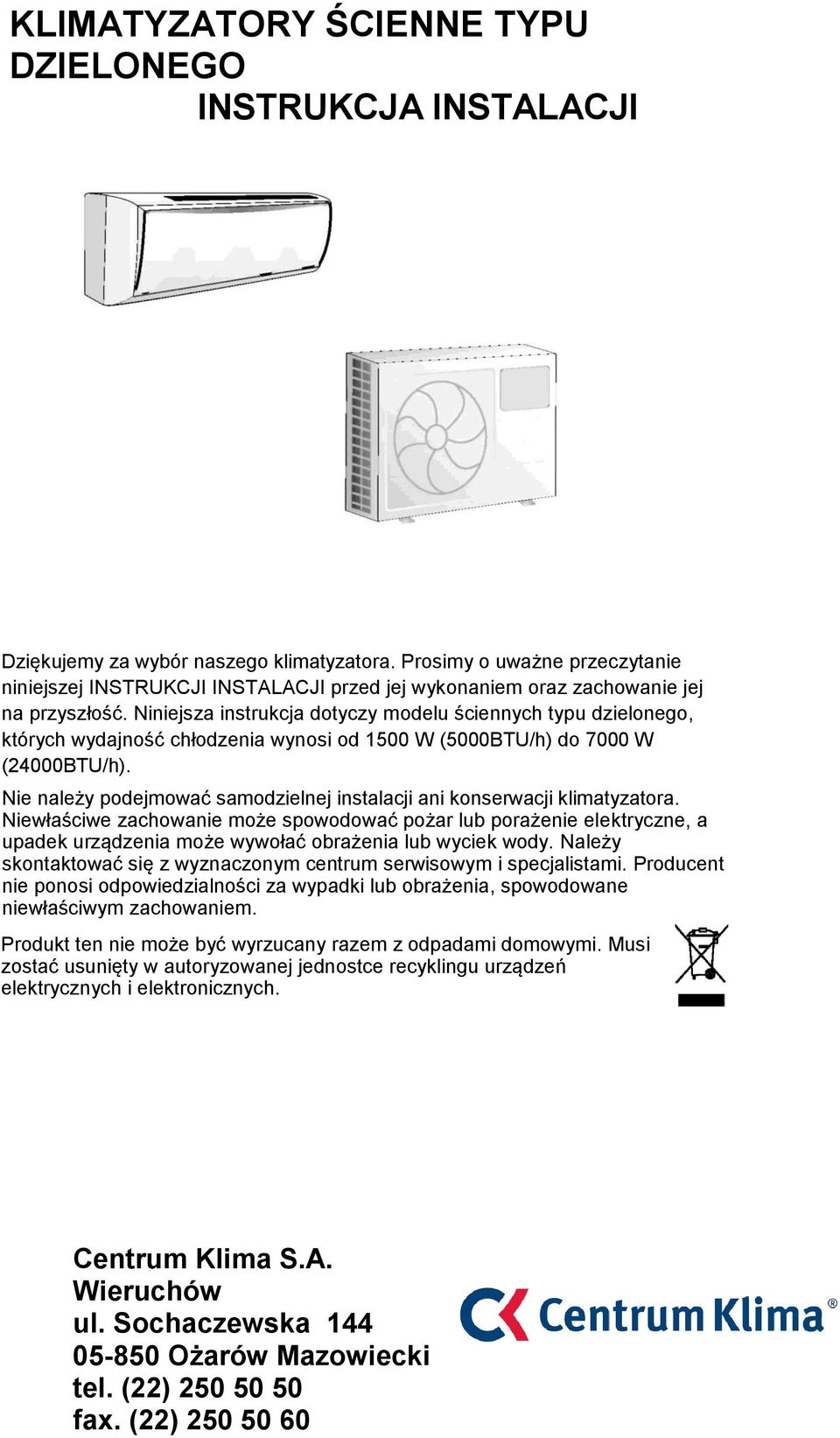 Niniejsza instrukcja dotyczy modelu ściennych typu dzielonego, których wydajność chłodzenia wynosi od 1500 W (5000BTU/h) do 7000 W (24000BTU/h).