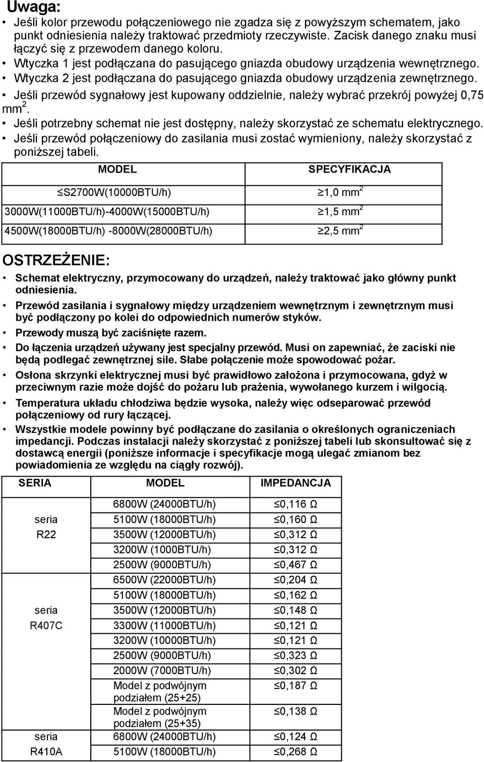 Wtyczka 2 jest podłączana do pasującego gniazda obudowy urządzenia zewnętrznego. Jeśli przewód sygnałowy jest kupowany oddzielnie, należy wybrać przekrój powyżej 0,75 mm 2.