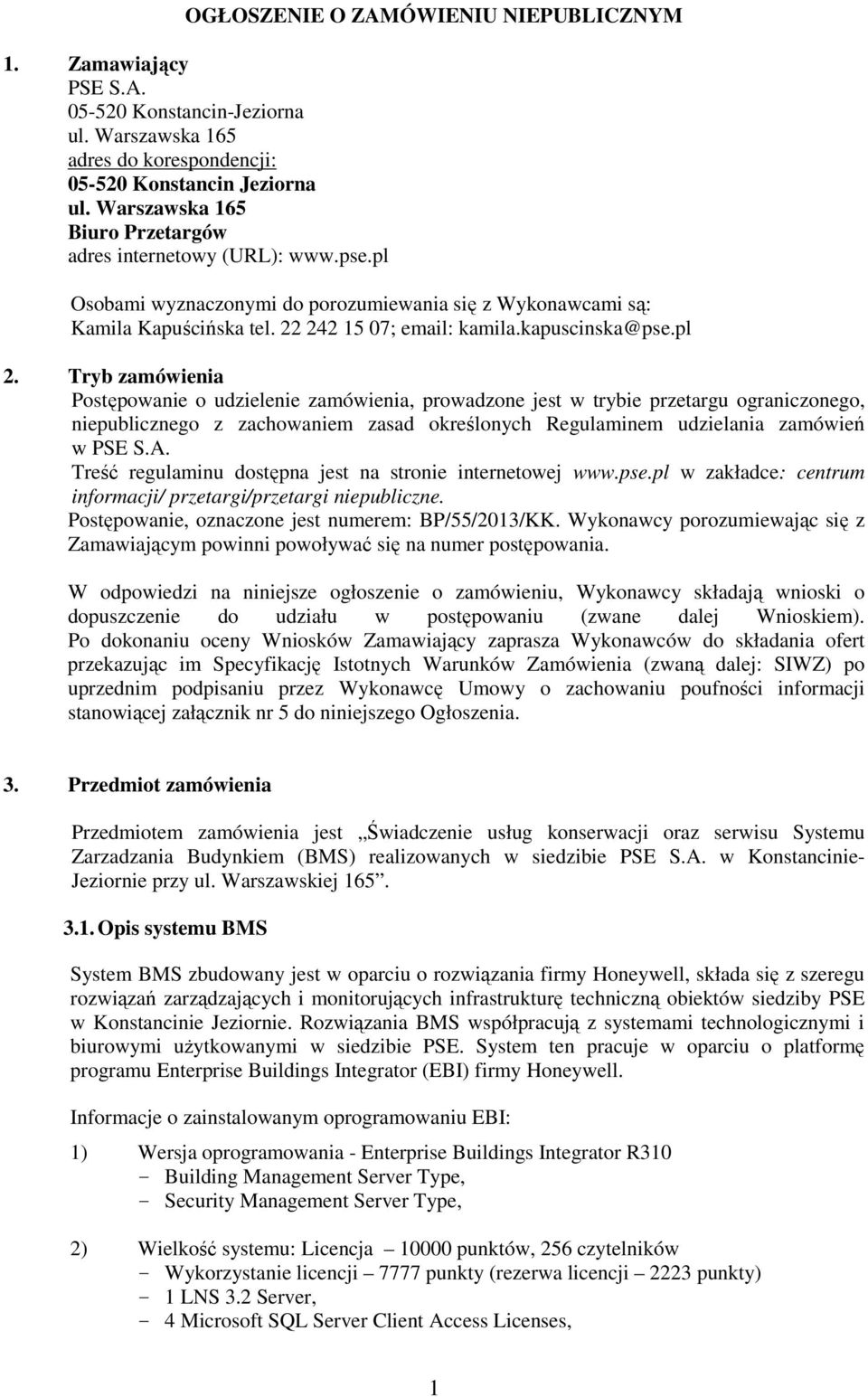 pl 2. Tryb zamówienia Postępowanie o udzielenie zamówienia, prowadzone jest w trybie przetargu ograniczonego, niepublicznego z zachowaniem zasad określonych Regulaminem udzielania zamówień w PSE S.A.